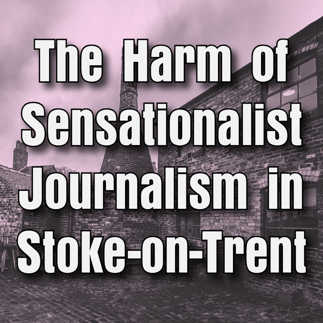 The Harm of Sensationalist Journalism in Stoke-on-Trent