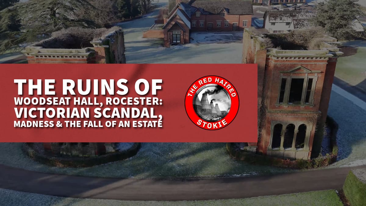 The Ruins of Woodseat Hall, Rocester: Victorian Scandal, Madness & the Fall of an Estate